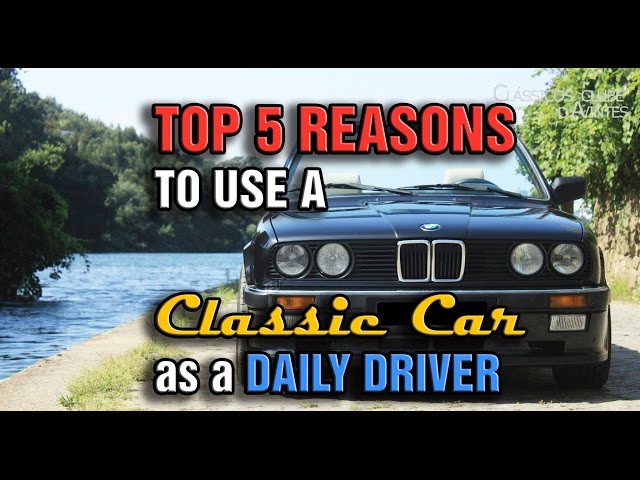 Top 5 Reasons why you should daily a CLASSIC CAR