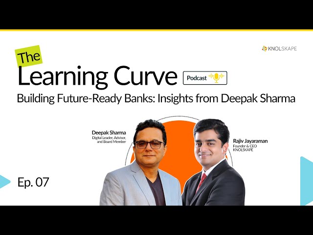 The Learning Curve | EP. 07: Building Future-Ready Banks: Insights from Deepak Sharma