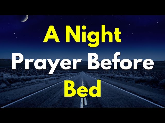 A Beautiful Night Prayer Before Going To Sleep | Lord God, Deliver Me From Any Fears Or Burdens....