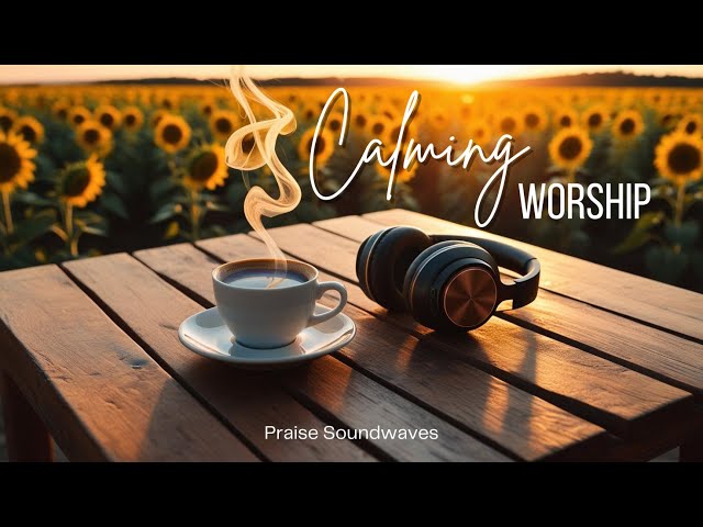 Calming Worship Songs | Peaceful Christian Music for Prayer & Reflection |LYRICS