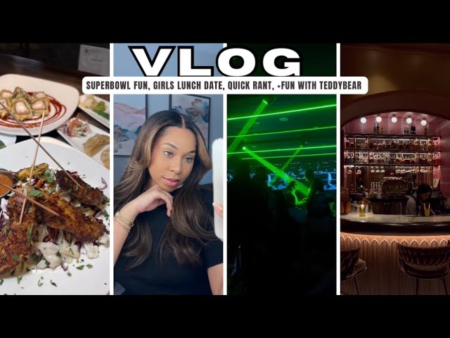 VLOG| SUPER BOWL FUN, GIRLS LUNCH DATE, A QUICK RANT + FUN WITH TEDDY.