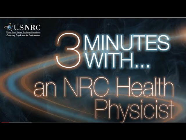 NRC Q&As Series: Three Minutes with NRC Health Physicists