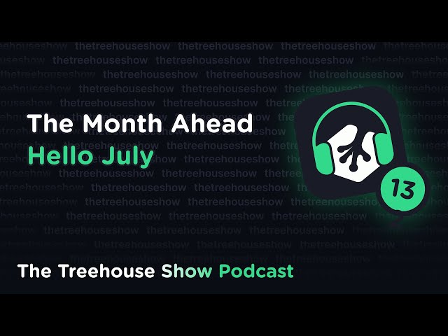 Episode 13: The Month Ahead, Hello July!