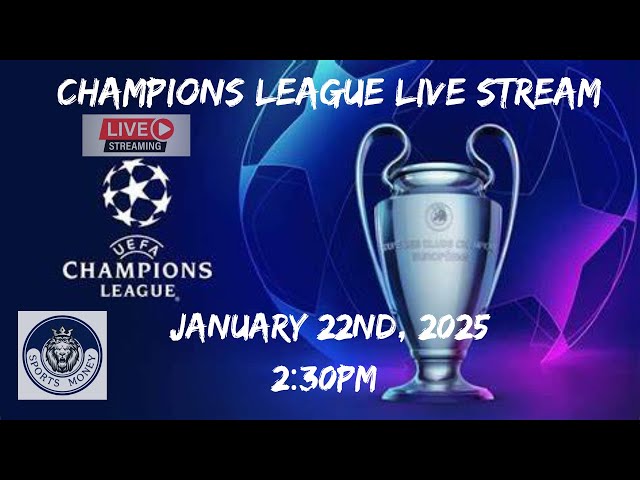 UEFA Champions League Live Stream Wednesday, Jan. 22, 2025 HD 4K Companion Coverage