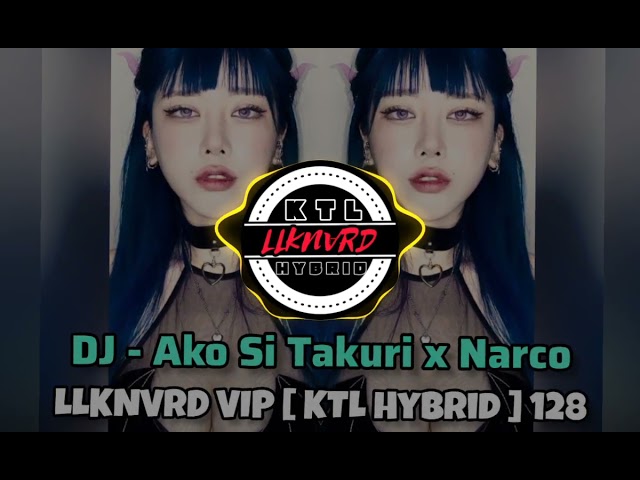 DJ - Ako Si Takuri x Narco - LLKNVRD VIP [ KTL Hybrid ] 128 (Original Flip)