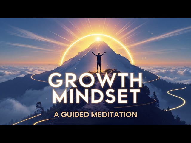 Unlock Your Potential: A Guided Meditation for Cultivating a Growth Mindset