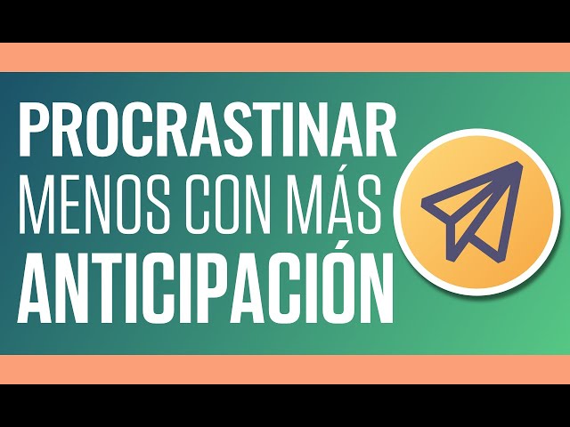 Procrastinar menos con Anticipación