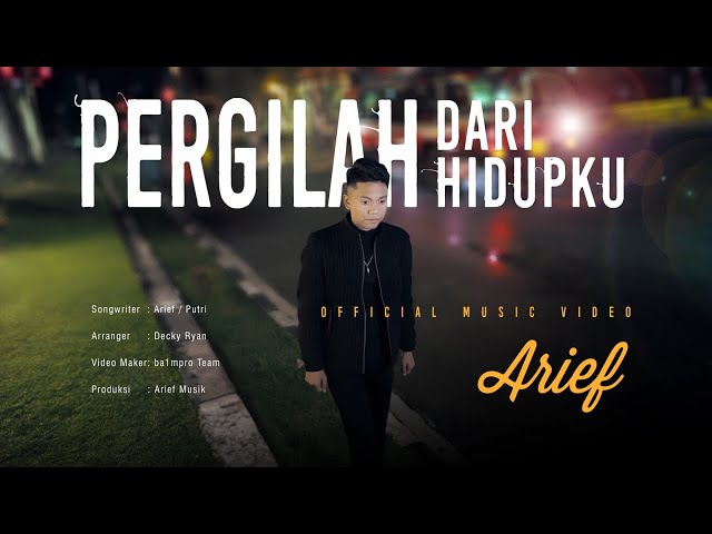 Arief - Pergilah Dari Hidupku (Official Music Video)