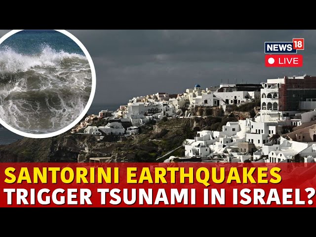 LIVE | Santorini Earthquake | Israel Prepares For Tsunami As Earthquakes Shake Santorini | N18G