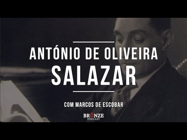 #47 - António de Oliveira Salazar | Marcos de Escobar