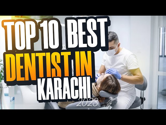 Achieve Dental Perfection: Top 10 Dentists in Karachi | Best Dentist In Karachi | Top Dentist