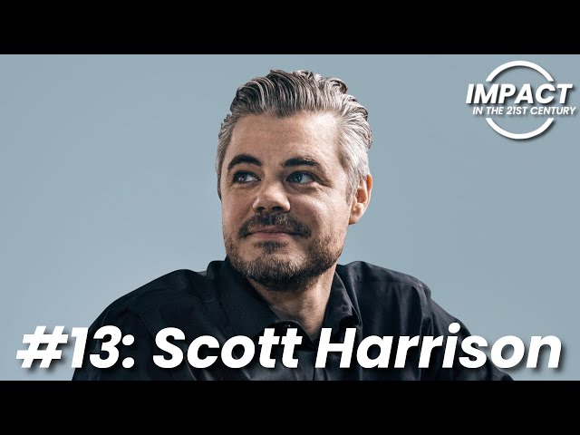 EP#13: Scott Harrison - The Power Of Water | Transforming Your Life | Founding charity: water