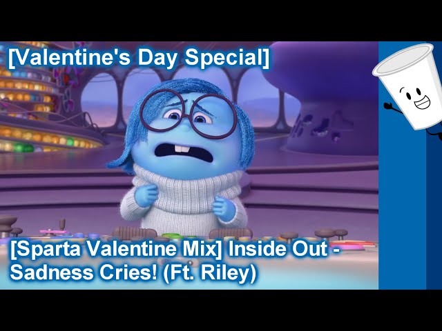 [Sparta Valentine Mix] Inside Out - Sadness Cries! (Ft. Riley)