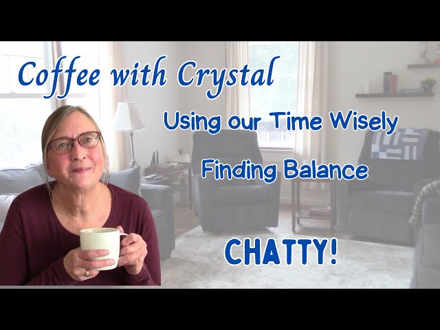 Using Our Time Wisely, Finding Balance! Let's Chat #homemaking #coffeechat #timemanagement