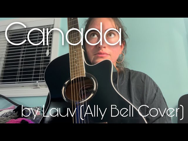 Canada - Lauv (Ally Bell Cover)