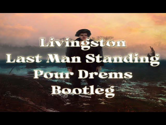 Livingston Last Man Standing (Pour Dreams Bootleg) (lyrics)