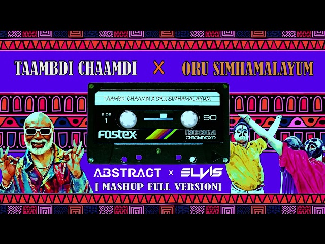 TAAMBDI CHAAMDI x ORU SIMHAMALAYUM | ABSTRACT x ELVIS | MASHUP FULL VERSION