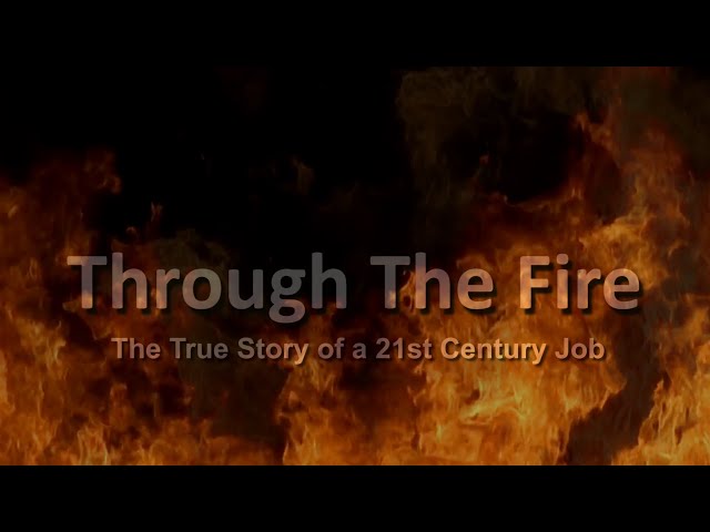 Through The Fire: The True Story Of a 21st Century Job Documentary (Trailer)