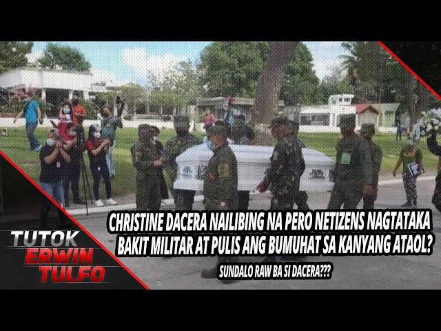 CHRISTINE DACERA NAILIBING NA PERO NETIZENS NAGTATAKA BAKIT MILITAR AT PULIS ANG BUMUHAT SA KANYANG