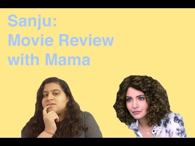 SANJU: AN HONEST MOVIE REVIEW WITH MY MAMA