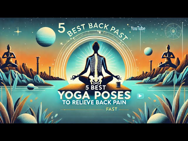 5 Best Yoga Poses to Relieve Back Pain Fast