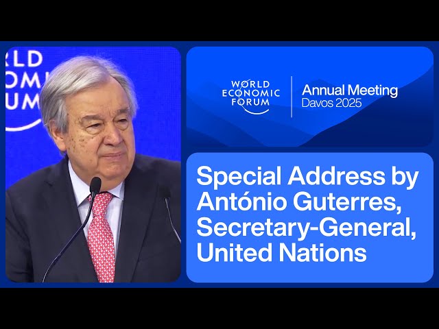 Special Address by António Guterres, Secretary General, United Nations | Davos 2025