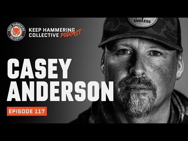 Casey Anderson | Keep Hammering Collective | Episode 117