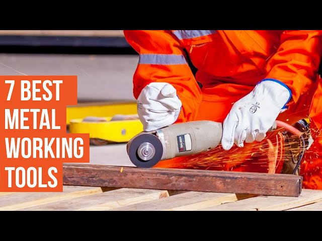 7 Must Have Metal Working Tools