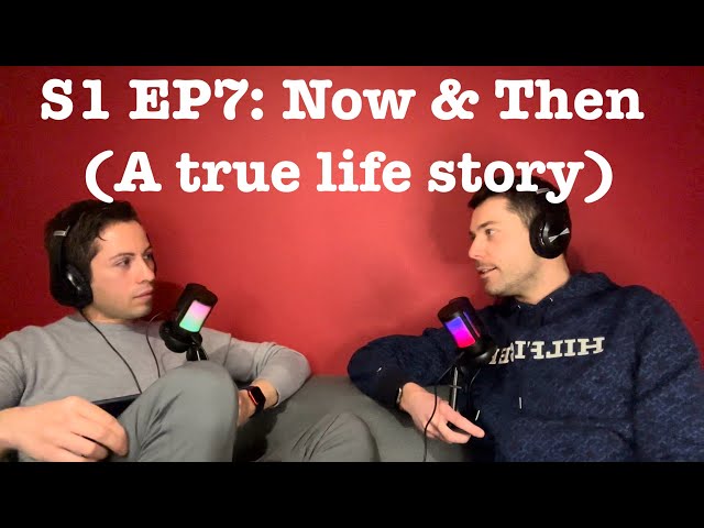 S1 EP7: Now & Then (A true life story)