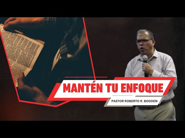 Mantén tu Enfoque | Pastor Roberto Bodden | Pacoima Hispanic Church