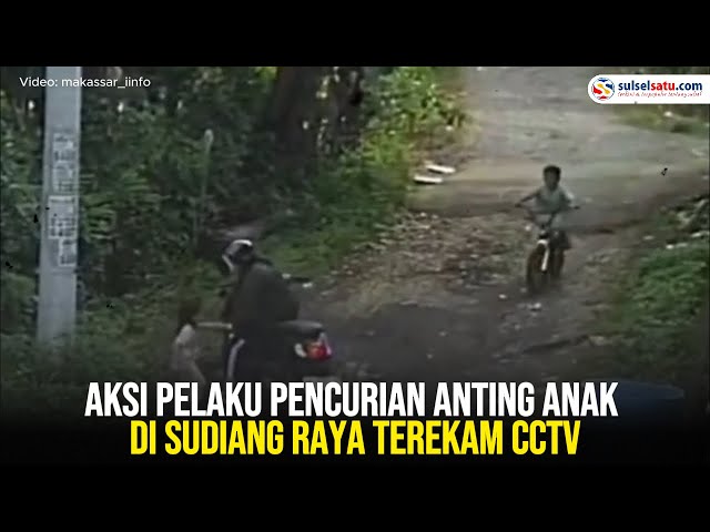 Aksi Pelaku Pencurian Anting Anak di Sudiang Raya Terekam CCTV