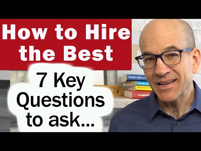 How to Hire Only the Best People - 7 Questions to ask candidates