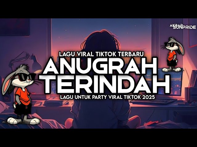 DJ ANUGERAH TERINDAH VIRAL TIKTOK FULL SONG AKBAR NAWASUNDA 2025