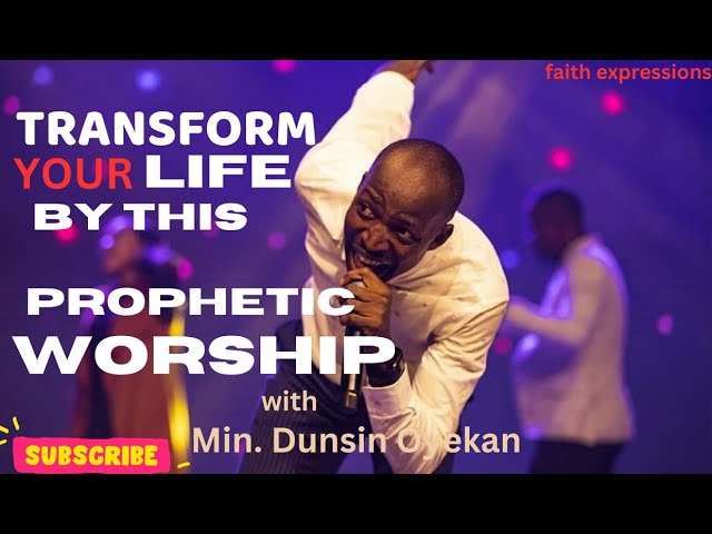 TRANSFORM YOUR LIFE BY THIS PROPHETIC WORSHIP with Dunsin Oyekan #dunsinoyekan #worship