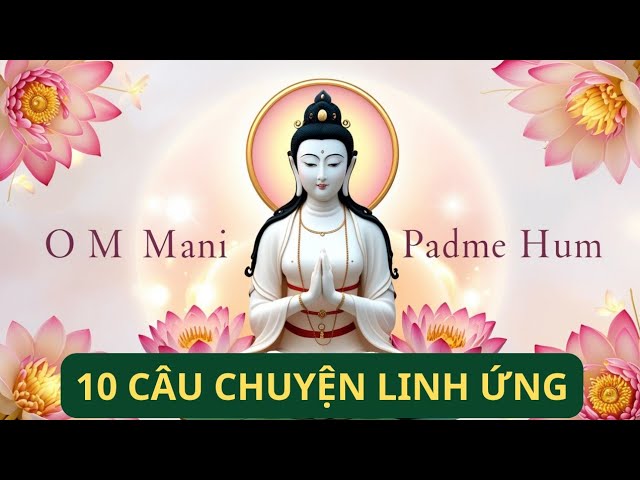 10 Câu Chuyện Linh Ứng - Thần Chú Lục Tự Đại Minh Chân Ngôn