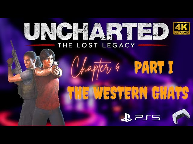 Uncharted - The Lost Legacy - Chapter 4 - The western Ghats - Part I | 4K HDR 60 FPS