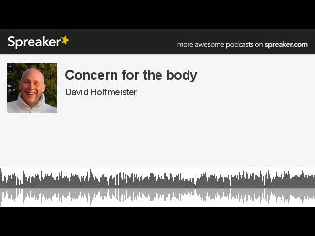 Concern for the body (part 1 of 5, made with Spreaker)