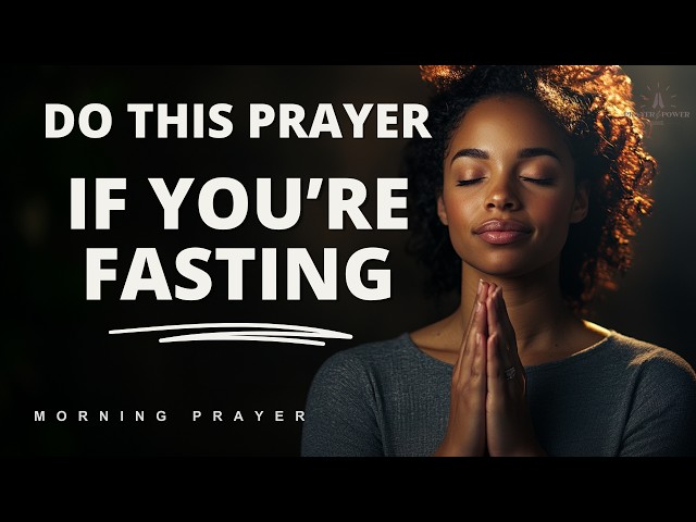 Fasting prayer | Prayer to pray when fasting | A Blessed Morning Prayer To Start your day