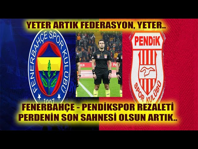 FENERBAHÇE PENDİKSPOR MAÇI REZALETİ VE EYYAMIN PERDENİN SON SAHNESİ