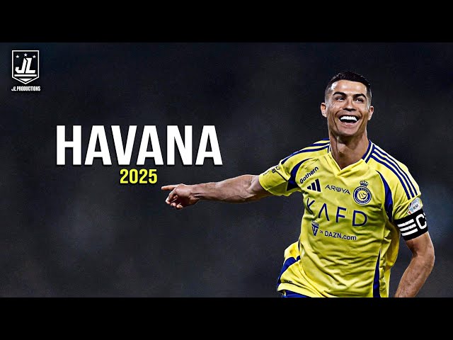 Cristiano Ronaldo ▶ Best Skills & Goals | HAVANA - Camila Cabello |2025ᴴᴰ