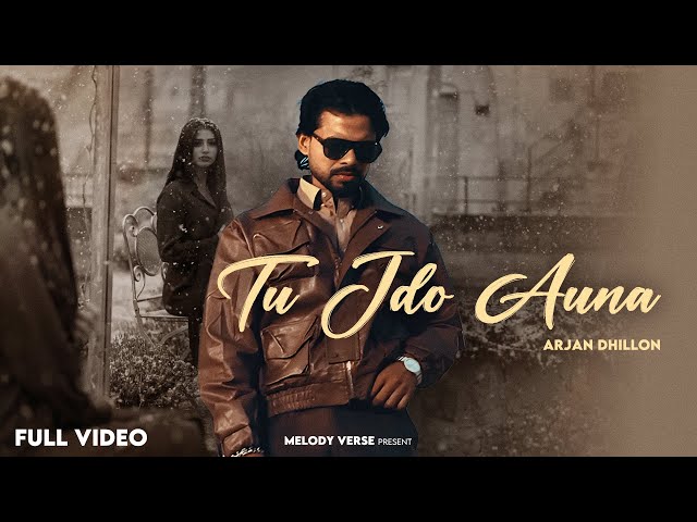 TU JDO AUNA (Full Video) ARJAN DHILLON, MXRCI | Latest Punjabi Song 2025