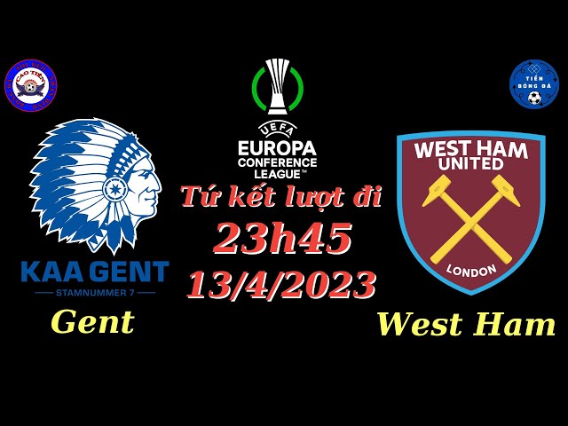 Nhận định Gent vs West Ham - 23h45 13/04 - Tứ kết lượt đi - Cúp C3 Châu Âu - TIẾN SOI KÈO BÓNG ĐÁ