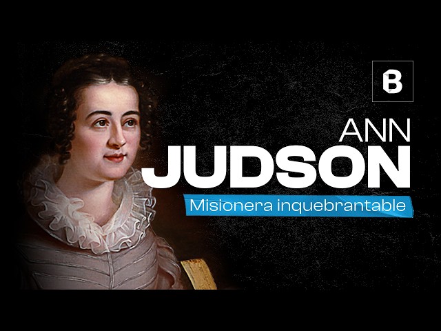 ANN HASSELTINE JUDSON: la mujer MISIONERA más influyente de Estados Unidos | BITE