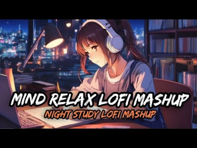 Mind Relaxing Lofi Mashup Song 🥀 | Lo-fi Music | night Mixed Lofi Mashup | Night Study Lofi Mashup