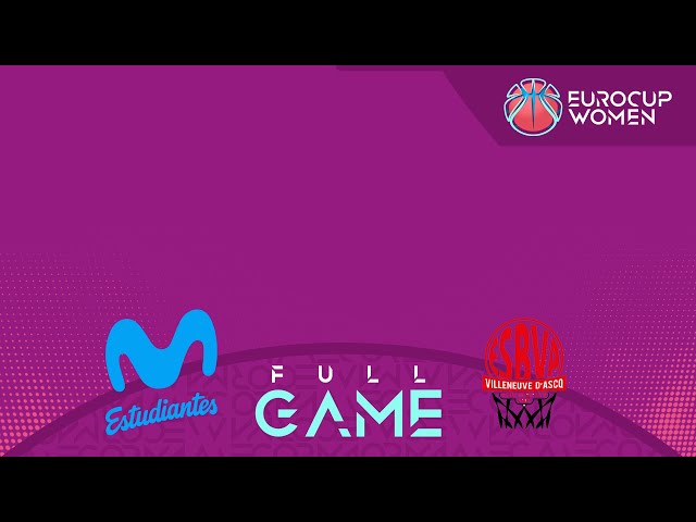 Movistar Estudiantes v Villeneuve d'Ascq LM | Full Basketball Game | EuroCup Women 2024-25