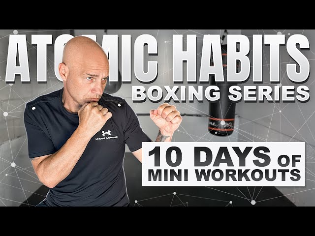 Atomic Habits Boxing Series | Do these 10 Workouts if You're Unmotivated