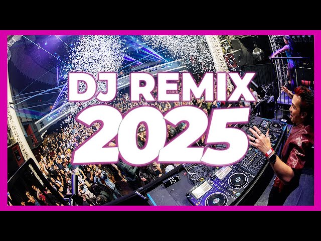 DJ REMIX 2025 - Remixes & Mashups of Popular Songs 2025 | DJ Songs Club Music DJ Remix Song Mix 2024