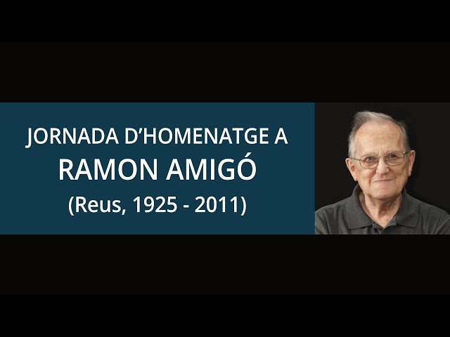 JORNADA D’HOMENATGE A RAMON AMIGÓ (Reus, 1925 - 2011)