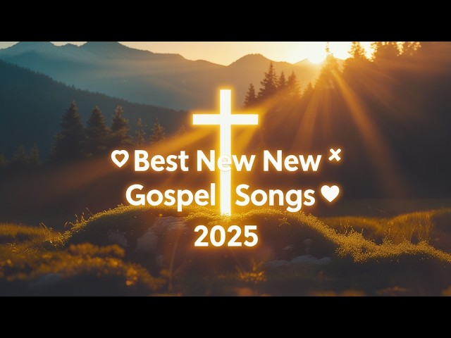 "🎶 Best New Gospel Songs 2025 🌟 | Inspirational Christian Worship Anthems 🙌"