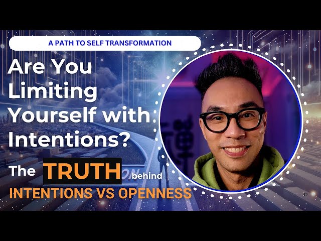 Are You Limiting Yourself with Intentions? Intention vs Openness on the Path to Transformation